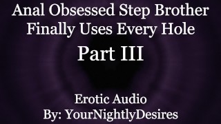 Stepbrother Uses You As His Anal Toy Erotic Audio For Women With Anal Rimming All Three Holes