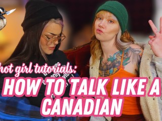 Hoe Te Praten Als Een Canadees - Hot Girl Tutorials