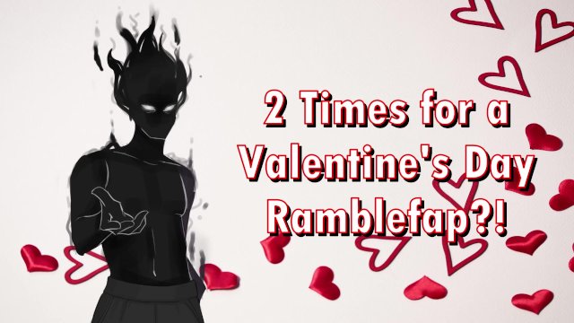 2 TIMES?! A Valentine's Day Ramblefap