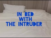 Preview 4 of IN BED WITH THE INTRUDER