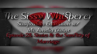 The Sissy Whisperer; Episode 28 - Sissies & the Sanctity of Marriage