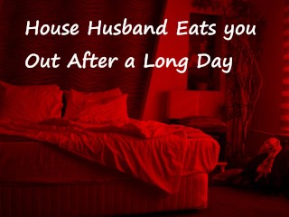 House Husband Eats you out after a Long Day