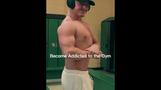 Be addicted to the gym