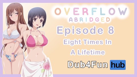 Overflow Abridged Ep 8: Eight Times In A Lifetime - Wet Pussy at the pool