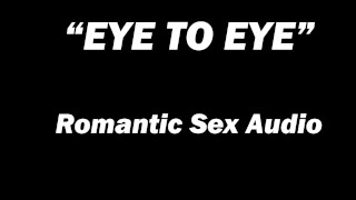 "EYE to EYE" Creampie-Sexual Audio for Women