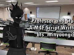 Professor and Student - A M4F Script Written by bts_minyoongi94