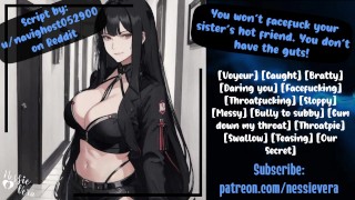 You won’t facefuck your sister’s hot friend. You don’t have the guts! | Audio Roleplay