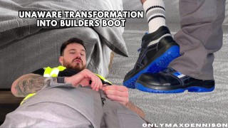 Unaware transformation into builders boot