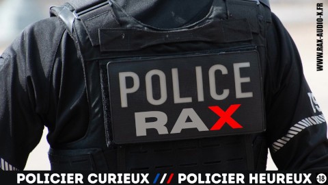 Tu vas te faire fouiller tous les trous pas un gentil policier en uniforme