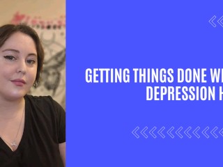 Getting things done when Depression Hits