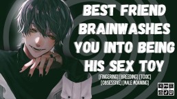 Your Best Friend Brainwashes you Into Being His Sex Toy | Friends To Lovers