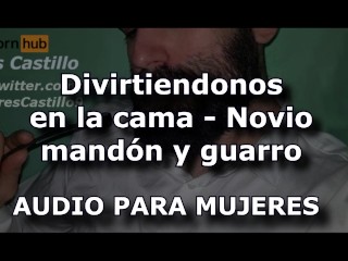 Divirtiendonos En La Cama - Novio Mandón y Guarro - Audio Para MUJERES - Voz De Hombre En Español