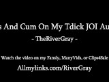 Piss And Cum On My Tdick JOI Audio - TheRiverGray
