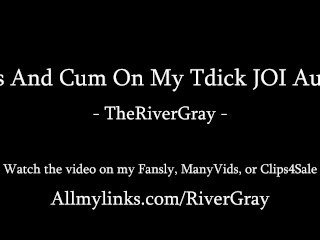 Piss and Cum on my Tdick JOI Audio - TheRiverGray