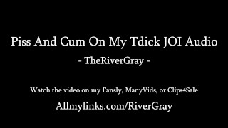 Pis en Cum On mijn Tdick JOI Audio - TheRiverGray