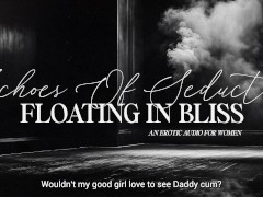 Daddy's Echoes of Seduction: Floating in Bliss | A Dreamy, Sensual ASMR for a Mind-Blowing Orgasm