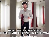 Small penis humiliation no bulge while trying on underwear