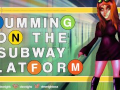 Do You Like me Masturbating on the Subway Platform? (VOICE ACTOR ONLY)