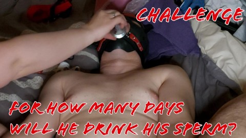 Challenge, for how many days are you going to make him drink sperm?