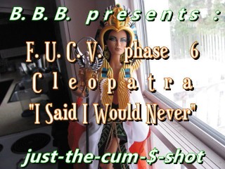 FUCVph6 Cleopatra "i said I never Would" Cumshot only Version