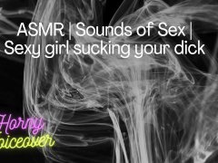 Sexy whore moaning loudly while sucking your dick ~ Erotic ASMR~ Audio Sex