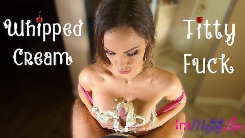 WHIPPED CREAM TITTY FUCK - ImMeganLive