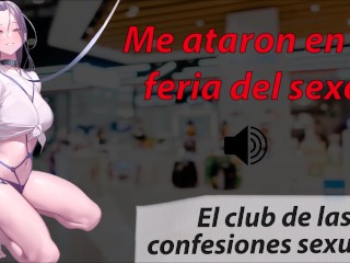 Me Ataron En La Feria Del Sexo. Historia Real, Club Confesiones Sexuales.