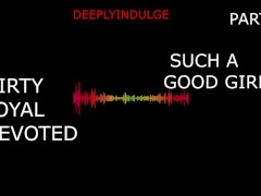 SUCH A GOOD GIRL DIRTY LOYAL DEVOTED PART1 (FULL AUDIO ON O-F) DADDYS GIRL, ROUGH, HARDCORE. INTENSE