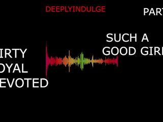 SUCH A GOOD GIRL DIRTY LOYAL DEVOTED PART1 (FULL AUDIO ON O-F) DADDYS GIRL, ROUGH, HARDCORE. INTENSE