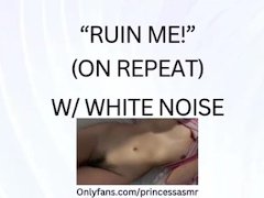 RUIN ME! (White Noise ASMR)