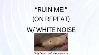 RUIN ME! (White Noise ASMR)