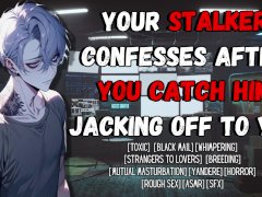 Your Stalker Confesses After You Catch Him Jacking Off To You | Male Moaning Audio Erotica