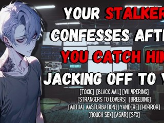 Your Stalker Confesses after you Catch him Jacking off to you | Male Moaning Audio Erotica