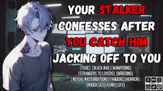 Your Stalker Confesses After You Catch Him Jacking Off To You | Male Moaning Audio Erotica