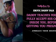 Preview 1 of Daddy Talk: Daddy teaches you to accept all of his cock inside you before breeding you