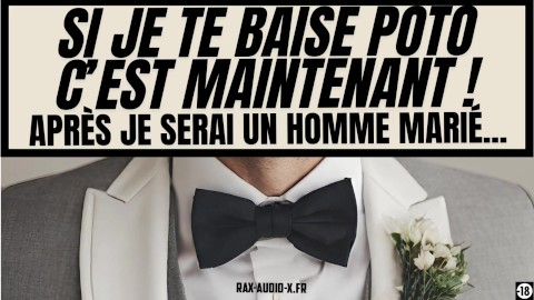 Tu vas te faire baiser par ton meilleur pote juste avant son mariage