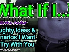 [M4F] What If I... (Volume #1) [Erotic Ideas] [Naughty Thoughts] [ASMR Audio] [Deep Sexy Voice]