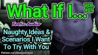 [M4F] What If I... (Volume #1) [Erotic Ideas] [Naughty Thoughts] [ASMR Audio] [Deep Sexy Voice]