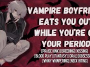 Preview 1 of Your Vampire Boyfriend Eats You Out and Breeds You On Your Period | Male Moaning Audio For Women