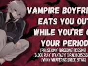 Preview 2 of Your Vampire Boyfriend Eats You Out and Breeds You On Your Period | Male Moaning Audio For Women
