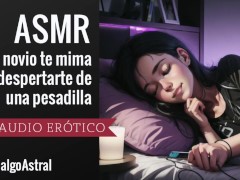ASMR para mujeres - Tu novio te mima y te cuida tras despertarte de una pesadilla 🥺