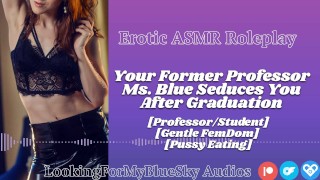 ASMR | Tu ex profesora Ms Blue te seduce [Suave FemDom] [Comer coño] [MILF]