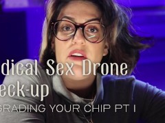 Medical Sex Drone Check-up - Upgrading Your Chip pt 1