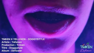 TMKEN X YELLEKEN - DOGGYSTYLE - DEFLOWER (short version)