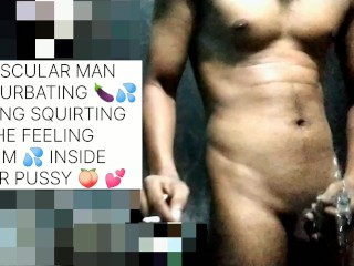 MUSCULAR MAN MASTURBATING 🍆💦 PISSING SQUIRTING HES FEELING CUM INSIDE YOUR PUSSY 🍑 💕 Video