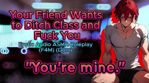 [M4F] Tu amigo (Dom) quiere abandonar la clase para follar (Juego de roles de audio erótico asmr)