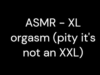 ASMR - XL ОРГАЗМ