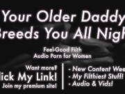 Preview 5 of Age Gap: Your Loving Older Daddy Fucks A Baby Into You [Erotic Audio for Women]