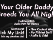 Preview 6 of Age Gap: Your Loving Older Daddy Fucks A Baby Into You [Erotic Audio for Women]