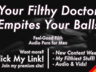Filthy Doctor Pleasures & Empties your Aching Balls [erotic Audio for Men] [gay Dirty Talk]